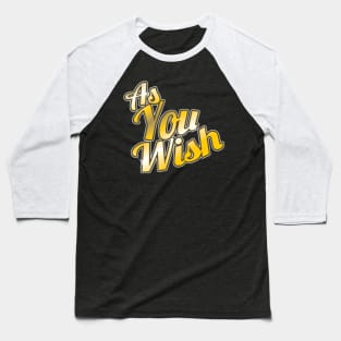 As You Wish Baseball T-Shirt